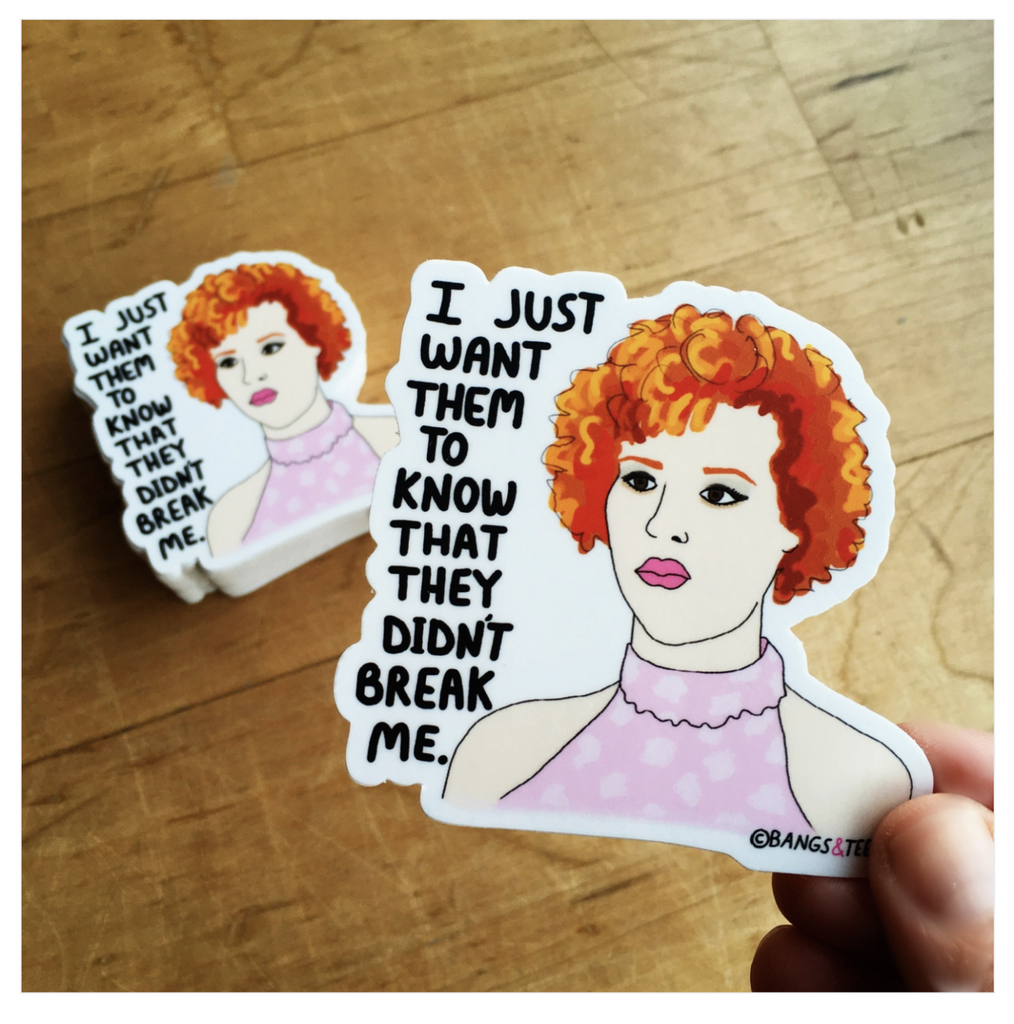 Sticker of Andi from Pretty in Pink in her pink prom dress. Black text reads "I Just Want Them To Know That They Didn't Break Me."