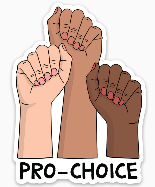 Vinyl die cut sticker with three fists in the air reading "Pro Choice". The fists are white, brown and black. 