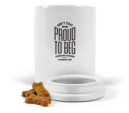 White ceramic pet treat jar with black text that reads Ain't Too Proud to Beg. Forever hungry. Always fed.