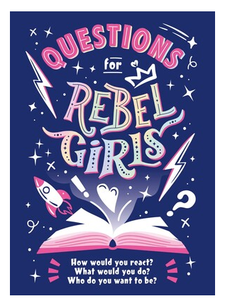 Cover of "Questions for Rebel Girls: How would you react? What would you do? Who do you want to be?"