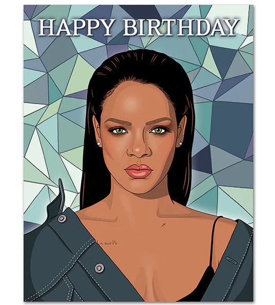 Birthday card with Rihanna on the cover. 