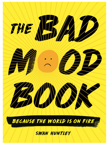 This book is here to help you sink deeper into your bad mood and ask some questions. How did you get here? What does it mean? What’s the most effective cure for a total loss of perspective? If you’re in such a bad mood that even opening this book seems hard, then please feel free to punch it a few times first, or you could use it to wipe your tears. No rush. You’ll be received with open arms whenever you’re ready.