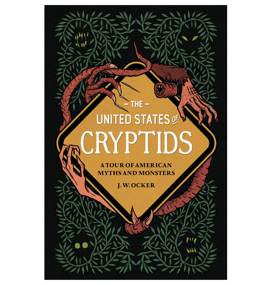 United States of Cryptids book cover with illustration of vines with glowing green eyes and vicious teeth hiding within the foiliage. There is also an illustration of a triangular sign with a border of arms and claws of the various cryptids and monsters discussed in the book. 