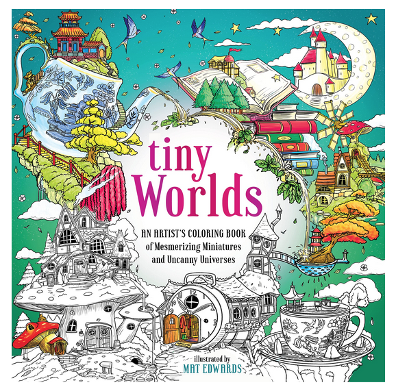 Tiny World's An Artist's Coloring Book of Mesmerizing Miniatures and Uncanny Universes.