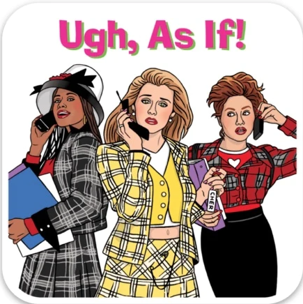 Square sticker with rounded edges with characters from Clueless and the phrase "Ugh, As If!"