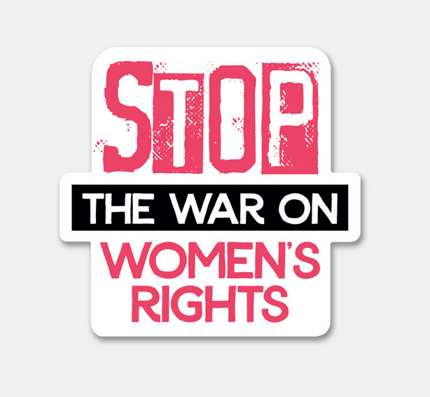 Stop the War on Women's Rights heavyweight, matte-finish vinyl sticker. Waterproof, UV & Dishwasher safe. 