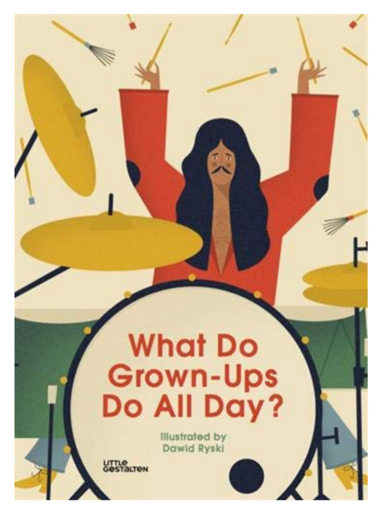 Cover of book What Do Grown-Ups Do All Day? Illustrated by Dawid Ryski. Cover art shows a grown up with long hair playing the drums.