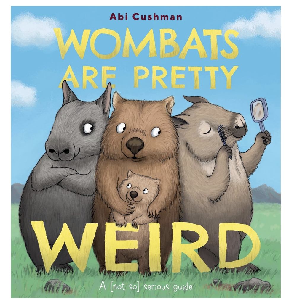 Cover of book Womabts Are pretty Weird, a not so serious guide by Abi Cushman. Features an illustration of 3 adult wombats, one of which is combing his muzzle fur while looking into a hand mirror, and a small baby wombat nestled bewteen its parent's legs.