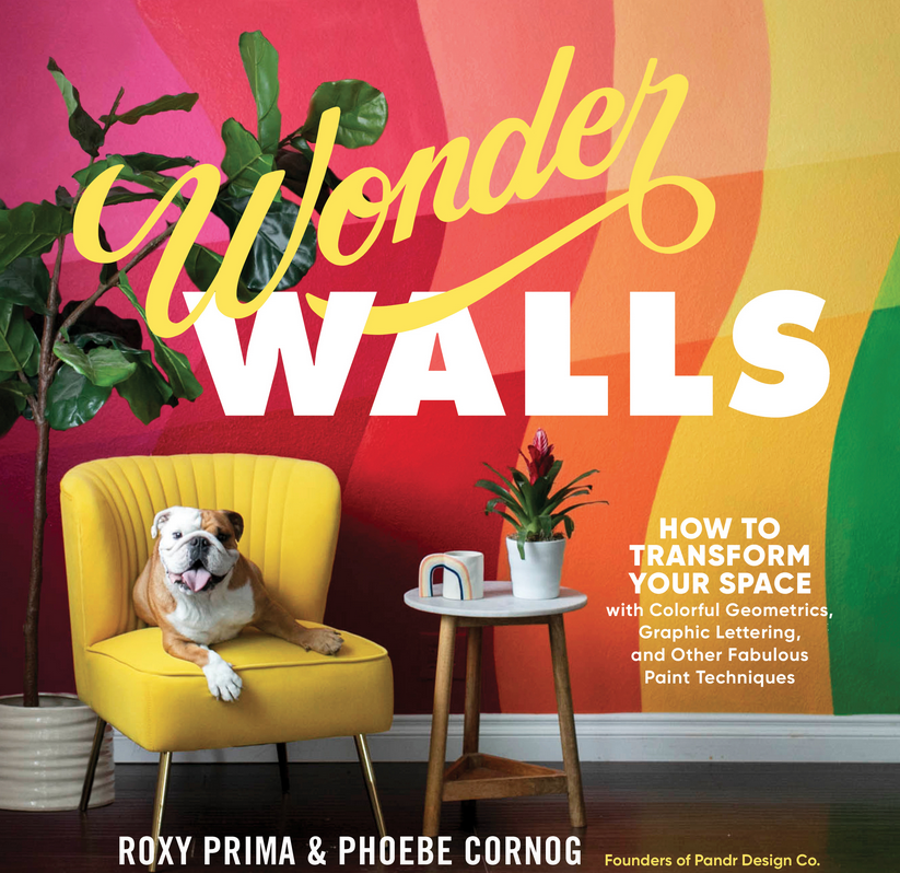 Cover of Wonder Walls: How to transform your space with colorful geometrics, graphic lettering, and other fabulous paint techniques. by Phoebe Cornog and Roxy Prima.