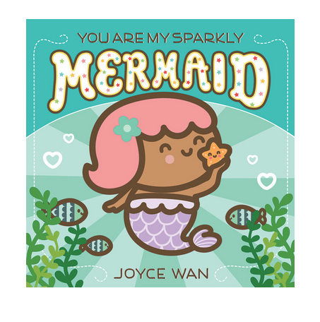 Cover of board book "You Are My Sparkly Mermaid" by Joyce Wan shows an illustration of a brown skinned mermaid with pink hair snuggling a starfish.